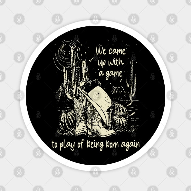 We Came Up With A Game To Play Of Being Born Again Boot Hat Cowgirl Magnet by Creative feather